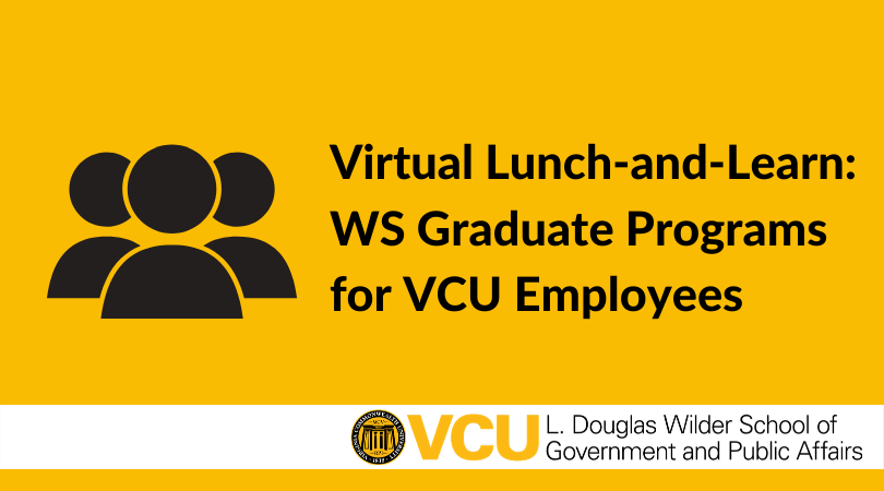 Virtual Lunch-and-Learn: Wilder School Graduate Programs for VCU Employees will take place on Friday, June 5 at 12 p.m.