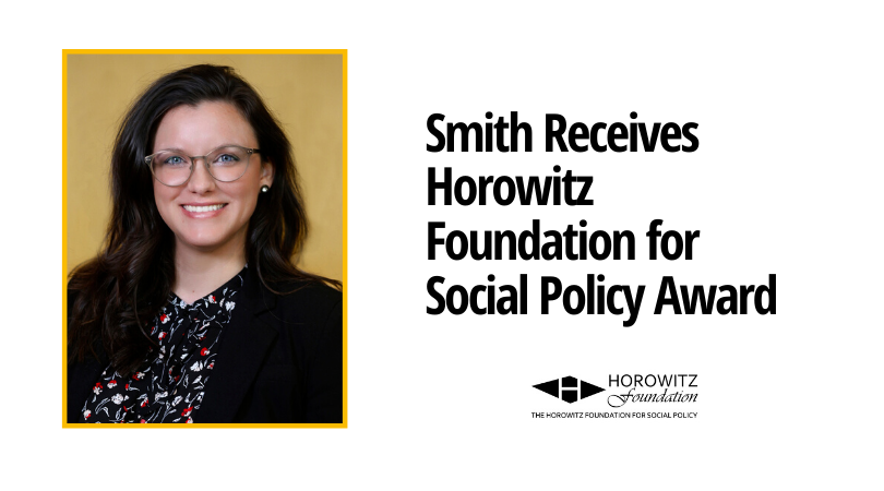 Jessica Smith, a doctoral candidate in public policy and administration at the VCU Wilder School, has been awarded a grant from the Horowitz Foundation for Social Policy to support her dissertation project, 