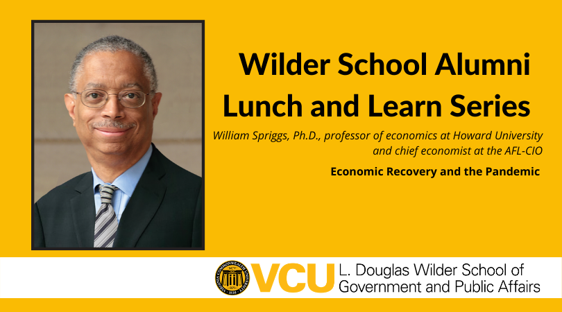 Join the L. Douglas Wilder School of Government and Public Affairs for a Lunch and Learn Zoom presentation on February 17 about economic recovery related to the pandemic featuring William Spriggs, Ph.D., professor of economics at Howard University and chief economist at the AFL-CIO.